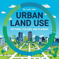 Urban Land Use : Patterns, Policies, and Planning - Lyric Vale