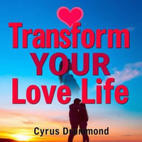 Transform Your Love Life: Secrets to Deeper Connection : "Unlock Deeper Connections! Engage with powerful audio lessons to transform your love life today!" - Cyrus Drummond