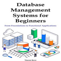 Database Management Systems for Beginners : From Foundations to Functional Applications - Vincent Berry