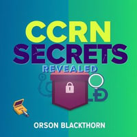 CCRN Secrets Revealed: Unlocking Your Path to Success : "Unlock exam success with captivating audio lessons tailored for CCRN mastery!" - Orson Blackthorn