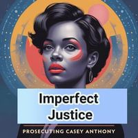 Imperfect Justice: Inside the Casey Anthony Trial - A Prosecutor's Account : A Group Discussion - Vines Graener