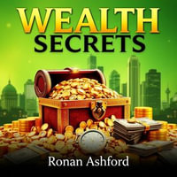 Wealth Secrets: What the Affluent Teach Their Kids About Money : "Transform your financial future! Dive into inspiring audio lessons that reveal the affluent's secrets for teaching kids about wealth." - Ronan Ashford