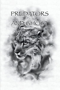 Predators And Ghost : A realistic guide on tracking, counter tracking, scent elimination, scent cover, and camouflage. - David Tucker