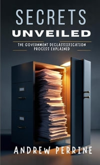 Secrets Unveiled : The Government Declassification Process Explained - Andrew Perrine