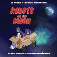 Robots on the Moon : A Blake & Archie Adventure - Blake A Hoena