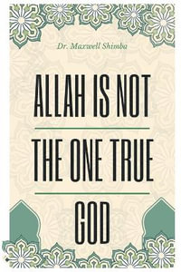 Allah Is Not the One True God - Maxwell Shimba