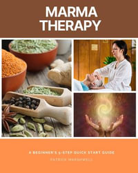 Marma Therapy : A Beginner's 5-Step Quick Start Guide - Patrick Marshwell