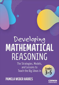 Developing Mathematical Reasoning : The Strategies, Models, and Lessons to Teach the Big Ideas in Grades 3-5 - Pamela Weber Harris