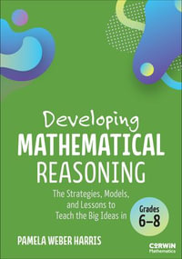 Developing Mathematical Reasoning : The Strategies, Models, and Lessons to Teach the Big Ideas in Grades 6-8 - Pamela Weber Harris
