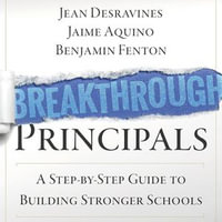Breakthrough Principals : A Step-by-Step Guide to Building Stronger Schools - Joel Richards