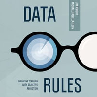 Data Rules : Elevating Teaching with Objective Reflection - Jim Knight
