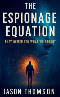 The Espionage Equation : They Remember What We Forgot - Jason Thomson