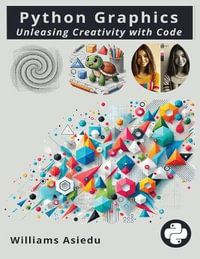 Python Graphics : Unleashing Creativity with Code - Williams Asiedu