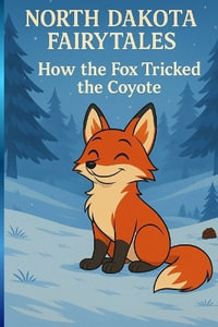 How The Fox Tricked the Coyote (North Dakota Fairytales) - Paul Brian Mashkovtsev