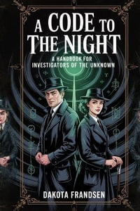 A Code to the Night : A Handbook for Investigators of the Unknown - Dakota Frandsen