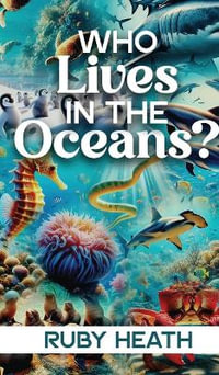 WHO Lives IN THE Oceans? - RUBY HEATH