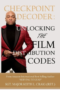 Checkpoint Decoder : Unlocking the Film Distribution Codes - Sergeant Major Keith L. Craig (Ret.)
