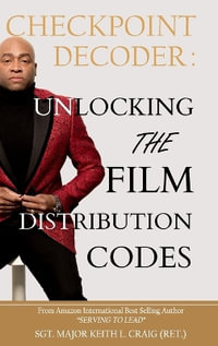 Checkpoint Decoder : Unlocking the Film Distribution Codes - Sergeant Major Keith L. Craig (Ret.)