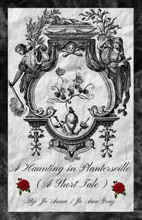 A Haunting in Plantersville (A Short Tale) - Jo Anna