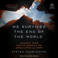 We Survived the End of the World : Lessons from Native America on Apocalypse and Hope - Steven Charleston