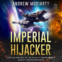 Imperial Hijacker : Decline and Fall of the Galactic Empire : Book 4 - Andrew Moriarty