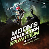 Moon's Desolation : Gravitium : Book 5 - Michael Anderle