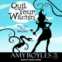 Quit Your Witchin' : Bless Your Witch : Book 4 - Amy Boyles