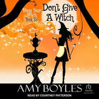 Don't Give a Witch : Bless Your Witch : Book 6 - Amy Boyles