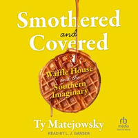 Smothered and Covered : Waffle House and the Southern Imaginary - Ty Matejowsky