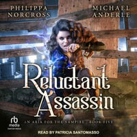 Reluctant Assassin : An Aria For The Vampire : Book 5.0 - Philippa Norcross
