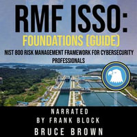 RMF ISSO: Foundations (Guide) : NIST 800 Risk Management Framework For Cybersecurity Professionals - Brown Brown