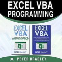EXCEL VBA PROGRAMMING : A Step-By-Step Tutorial For Beginners To Learn Excel VBA Programming From Scratch - Peter Bradley