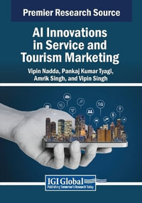 AI Innovations in Service and Tourism Marketing : Advances in Hospitality, Tourism, and the Services Industry - Vipin Nadda