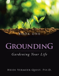 Grounding : Gardening Your Life - Heidi Vermeer-Quist Psy D.