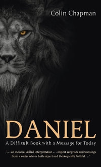 Daniel : A Difficult Book with a Message for Today - Colin Chapman