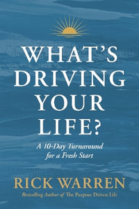 What's Driving Your Life? : A 10-Day Turnaround for a Fresh Start - Rick Warren