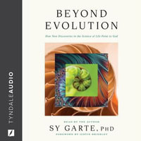 Beyond Evolution : How New Discoveries in the Science of Life Point to God - Dr. Sy Garte
