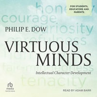 Virtuous Minds : Intellectual Character Development - Philip E. Dow