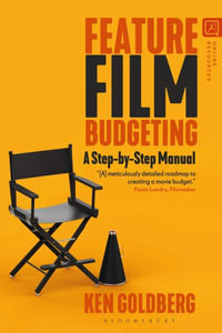 Feature Film Budgeting : A Step-by-Step Manual - Ken Goldberg