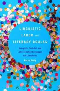 Linguistic Labor and Literary Doulas : Spanglish, Portunol, and Judeo-Spanish Languages and Literatures - Remy Attig