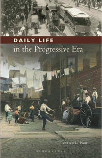 Daily Life in the Progressive Era : Greenwood Press Daily Life Through History Series: Daily Lif - Steven L. Piott