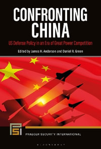 Confronting China : US Defense Policy in an Era of Great Power Competition - Dr Daniel R.  Green