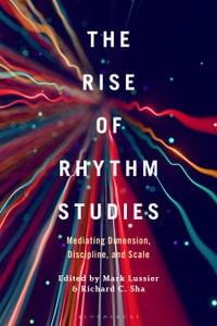 The Rise of Rhythm Studies : Mediating Dimension, Discipline, and Scale - Mark Lussier