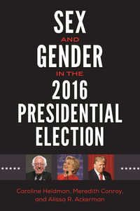 Sex and Gender in the 2016 Presidential Election : Gender Matters in U.S. Politics - Caroline Heldman