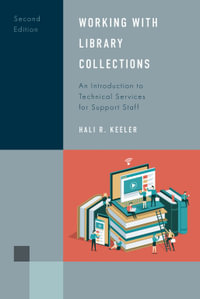 Working with Library Collections : An Introduction to Technical Services for Support Staff - Hali R. Keeler