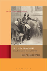 The Speaking Muse : Literary Declamation in Germany, 1750-1900 - Mary Helen Dupree