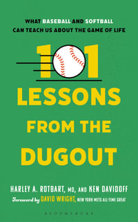 101 Lessons from the Dugout : What Baseball and Softball Can Teach Us About the Game of Life - Harley A. Rotbart