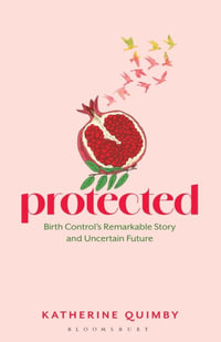 Protected : Birth Control's Remarkable Story and Uncertain Future - Katherine Quimby