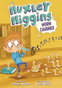 Huxley Higgins, Worm Charmer : Huxley Higgins - Jenny Moore