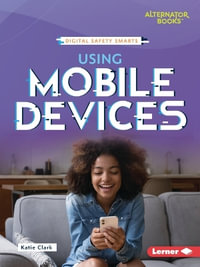 Using Mobile Devices : Digital Safety Smarts: Alternator Books - Katie Clark
